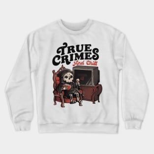 True Crimes and Chill - Funny Goth True Crime Chill Halloween Gift Crewneck Sweatshirt